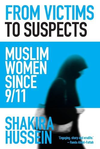 From Victims to Suspects: Muslim women since 9/11