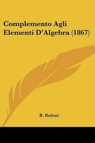 Cover image for Complemento Agli Elementi D'Algebra (1867)