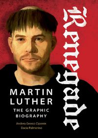 Cover image for Renegade: Martin Luther, The Graphic Biography