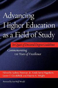 Cover image for Advancing Higher Education as a Field of Study: In Quest of Doctoral Degree Guidelines - Commemorating 120 Years of Excellence