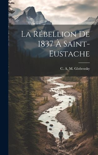 Cover image for La rebellion de 1837 a Saint-Eustache