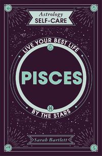 Cover image for Astrology Self-Care: Pisces: Live your best life by the stars