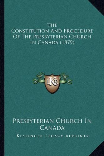 The Constitution and Procedure of the Presbyterian Church in Canada (1879)