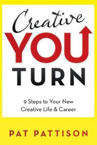 Cover image for Creative You Turn: 9 Steps to Your New Creative Life & Career
