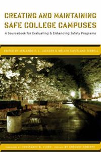 Cover image for Creating and Maintaining Safe College Campuses: A Sourcebook for Enhancing and Evaluating Safety Programs