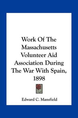 Cover image for Work of the Massachusetts Volunteer Aid Association During the War with Spain, 1898