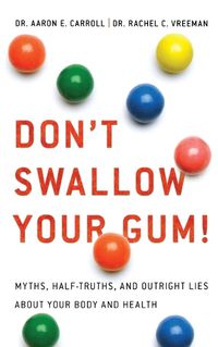 Cover image for Don't Swallow Your Gum!: Myths, Half-Truths, and Outright Lies about Your Body and Health