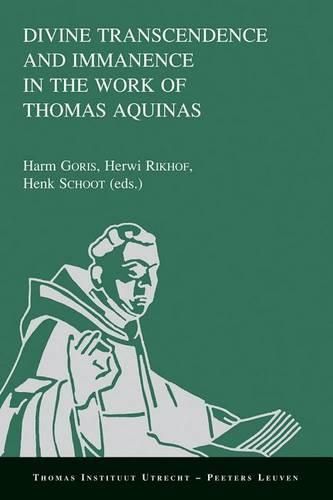 Cover image for Divine Transcendence and Immanence in the Work of Thomas Aquinas: A Collection of Studies Presented at the Third Conference of the Thomas Instituut Te Utrecht, December 15-17, 2005