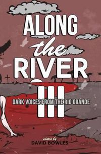 Cover image for Along the River III: Dark Voices from the Rio Grande