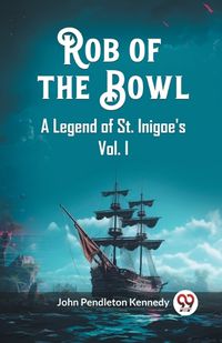 Cover image for Rob of the Bowl A Legend of St. Inigoe's Vol. I