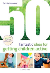 Cover image for 50 Fantastic Ideas for Getting Children Active