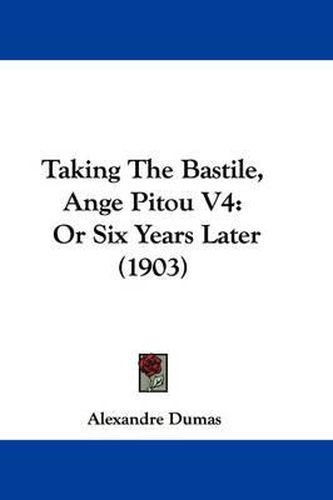 Cover image for Taking the Bastile, Ange Pitou V4: Or Six Years Later (1903)