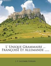 Cover image for L' Unique Grammaire ... Fran Oise Et Allemande ......