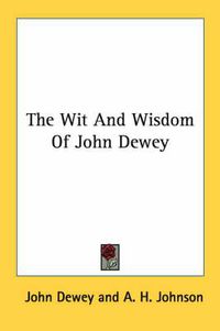 Cover image for The Wit and Wisdom of John Dewey