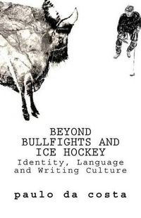 Cover image for Beyond Bullfights and Ice Hockey: Essays on Language, Identity and Writing Culture