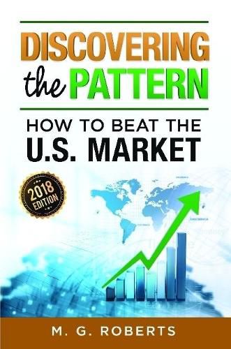 Discovering the Pattern - How to Beat the Market 2018 Edition Full Color