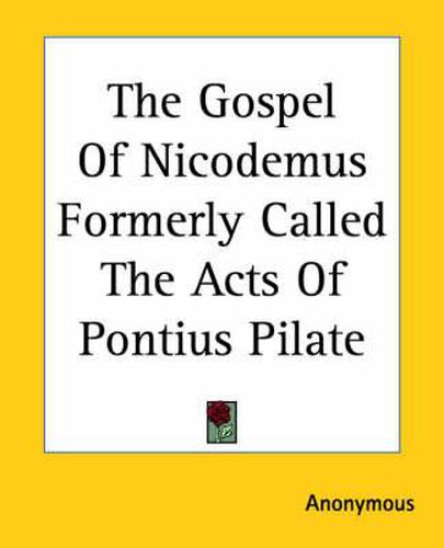Cover image for The Gospel Of Nicodemus Formerly Called The Acts Of Pontius Pilate