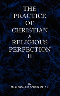 Cover image for The Practice of Christian and Religious Perfection Vol II