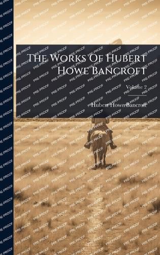 Cover image for The Works Of Hubert Howe Bancroft
