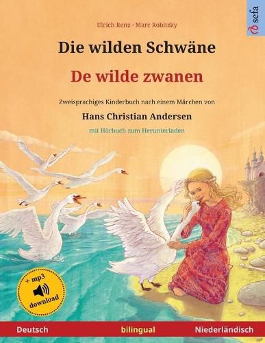 Cover image for Die wilden Schwane - De wilde zwanen (Deutsch - Niederlandisch): Zweisprachiges Kinderbuch nach einem Marchen von Hans Christian Andersen, mit Hoerbuch zum Herunterladen