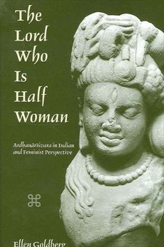 Cover image for The Lord Who Is Half Woman: Ardhanarisvara in Indian and Feminist Perspective