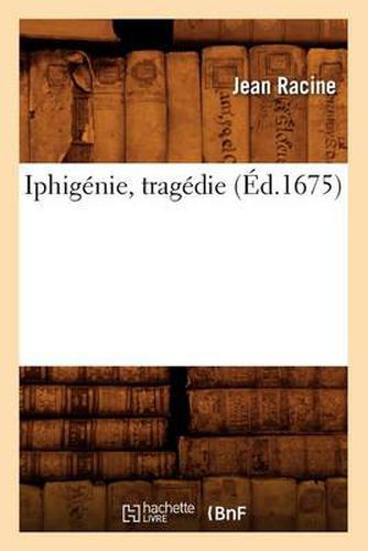 Iphigenie, Tragedie (Ed.1675)