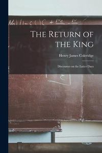 Cover image for The Return of the King: Discourses on the Latter Days