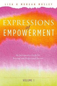 Cover image for Expressions of Empowerment: An Introspective Guide for Personal and Professional Successvolume 1