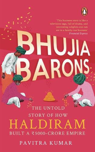 Cover image for Bhujia Barons: The Untold Story of How Haldiram Built a Rs 5000-crore Empire