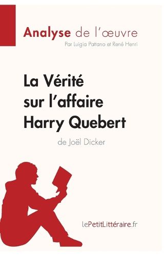 La Verite sur l'affaire Harry Quebert (Analyse de l'oeuvre): Comprendre la litterature avec lePetitLitteraire.fr