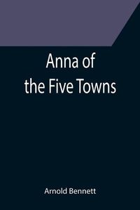 Cover image for Anna of the Five Towns