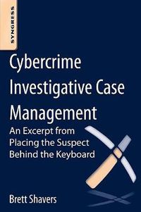 Cover image for Cybercrime Investigative Case Management: An Excerpt from Placing the Suspect Behind the Keyboard