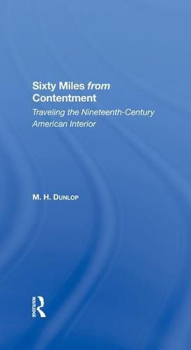 Cover image for Sixty Miles From Contentment: Traveling The NineteenthCentury American Interior