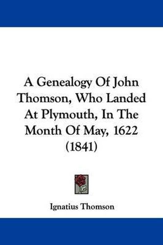 Cover image for A Genealogy of John Thomson, Who Landed at Plymouth, in the Month of May, 1622 (1841)