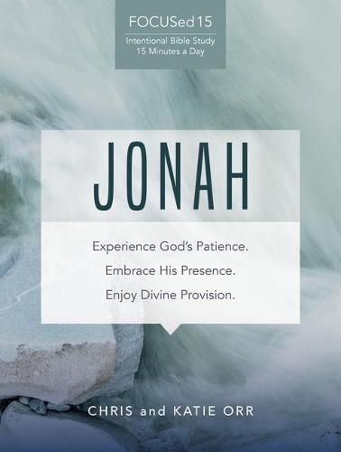 Jonah: Experience God's Patience; Embrace His Presence; Enjoy Divine Provision