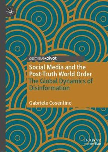 Cover image for Social Media and the Post-Truth World Order: The Global Dynamics of Disinformation