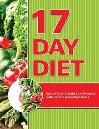 Cover image for 17 Day Diet: Record Your Weight Loss Progress (with Calorie Counting Chart)