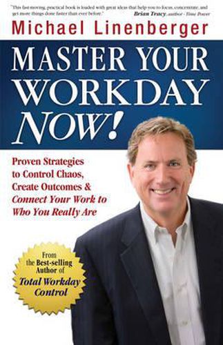 Cover image for Master Your Workday Now!: Proven Strategies to Control Chaos, Create Outcomes, & Connect Your Work to Who You Really are