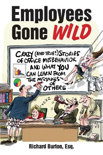 Cover image for Employees Gone Wild: Crazy (and True!) Stories of Office Misbehavior, and What You Can Learn From the Mistakes of Others