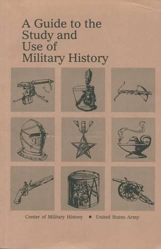 Cover image for A Guide to the Study and Use of Military History