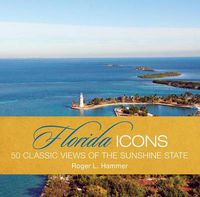 Cover image for Florida Icons: Fifty Classic Views Of The Sunshine State