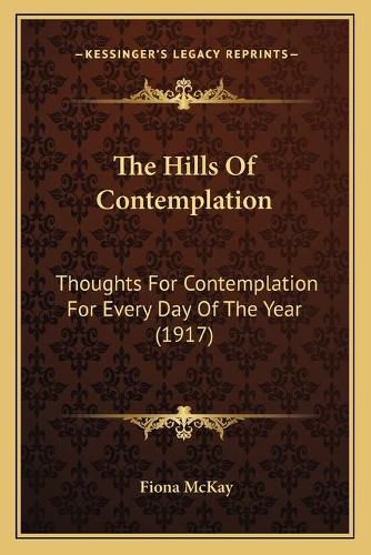 The Hills of Contemplation: Thoughts for Contemplation for Every Day of the Year (1917)