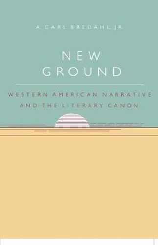 Cover image for New Ground: Western American Narrative and the Literary Canon