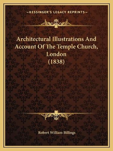 Architectural Illustrations and Account of the Temple Church, London (1838)