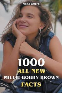 Cover image for 1000 All New Millie Bobby Brown Facts