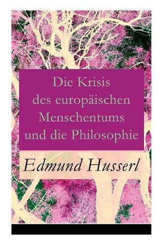 Die Krisis des europ ischen Menschentums und die Philosophie: Eine Einleitung in die ph nomenologische Philosophie: Die geschichtsphilosophische Idee und Der teleologische Sinn