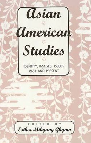 Cover image for Asian American Studies: Identity, Images, Issues Past and Present