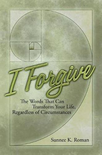 Cover image for I Forgive: Words That Can Transform Your Life Regardless of Circumstances