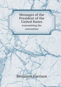 Cover image for Messages of the President of the United States transmitting the convention