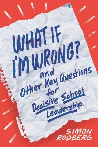 Cover image for What If I'm Wrong? and Other Key Questions for Decisive School Leadership